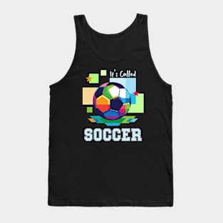 It's Called Soccer - funny soccer Tank Top